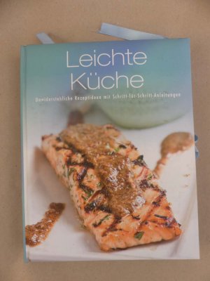 Leichte Küche. Unwiderstehliche Rezeptideen mit Schritt-für-Schritt-Anleitungen.