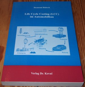Life Cycle Costing (LCC) im Automobilbau - Analyse und Planung von Lebenszykluskosten bei der Entwicklung von Produkten und Produktsystemen. Ansatz zur Integration des LCC innerhalb der Ganzheitlichen Bilanzierung