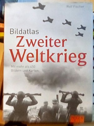 gebrauchtes Buch – Rolf Fischer – Bildatlas Zweiter Weltkrieg - Mit mehr als 450 Bildern und Karten