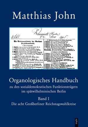 Organologisches Handbuch zu den sozialdemokratischen Funktionsträgern im spätwilhelminischen Berlin in 4 Bänden