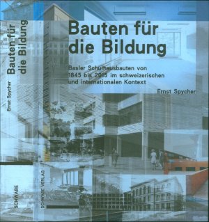 Bauten für die Bildung - Basler Schulhausbauten von 1845 bis 2015 im schweizerischen und internationalen Kontext