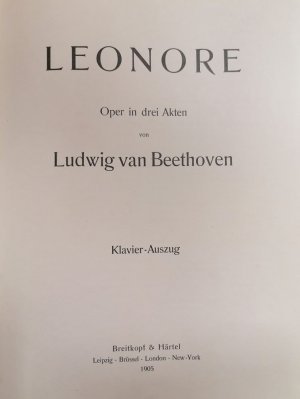 Leonore. Oper in drei Akten von Ludwig van Beethoven. Klavier-Auszug.