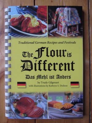 The Flour is Different. Das Mehl ist Anders. Traditional German Recipes and Festivals. Signiert.