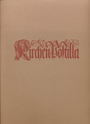 Kirchen-Postilla Das ist: Auslegung der Episteln und Evangelien - Auszug als Faksimile 1983