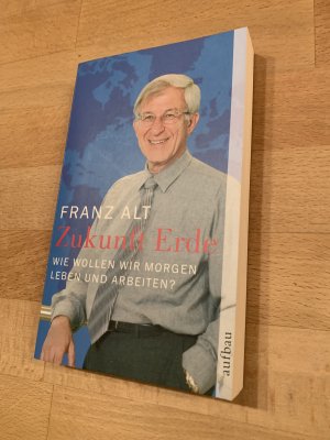 gebrauchtes Buch – Franz Alt – Zukunft Erde - Wie wollen wir morgen leben und arbeiten?  *** originalsigniert  ***  *** Erstauflage ***