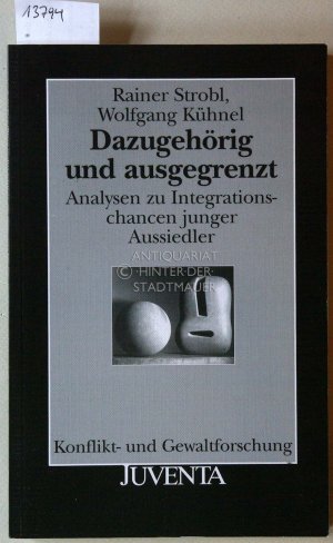 gebrauchtes Buch – Strobl, Rainer und Wolfgang Kühnel – Dazugehörig und ausgegrenzt. Analysen zu Integrationschancen junger Aussiedler. [= Konflikt- und Gewaltforschung]