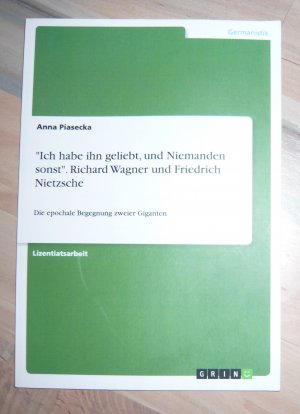 gebrauchtes Buch – Anna Piasecka – Ich habe ihn geliebt, und Niemanden sonst". Richard Wagner und Friedrich Nietzsche - Die epochale Begegnung zweier Giganten