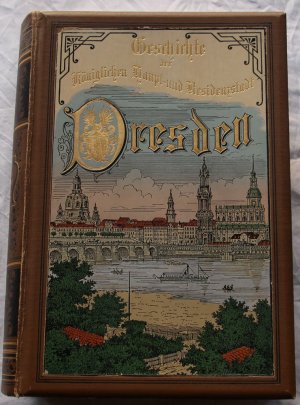 Geschichte der königlichen Haupt- und Residenzstadt Dresden