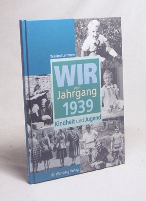 gebrauchtes Buch – Wieland Lehmann – Wir vom Jahrgang 1939 : Kindheit und Jugend / Wieland Lehmann