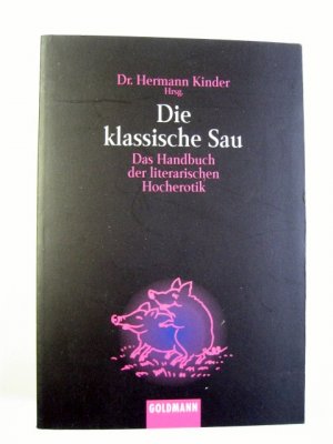 gebrauchtes Buch – Kinder, Hermann Hrsgb – Die klassische Sau - Das Handbuch der literarischen Hocherotik