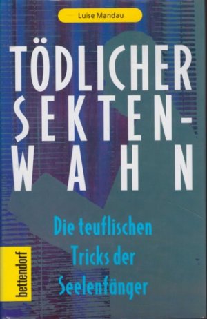 Tödlicher Sektenwahn. Die teuflischen Tricks der Seelenfänger