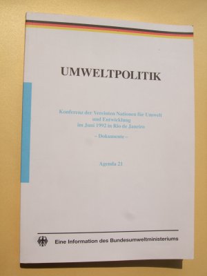 Umweltpolitik : Konferenz der Vereinten Nationen für Umwelt und Entwicklung im Juni 1992 in Rio de Janeiro ; Dokumente (Agenda 21)