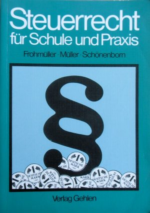 gebrauchtes Buch – Frohmüller, Horst; Müller, Bernhard; Schönenborn, Felix – Steuerrecht für Schule und Praxis