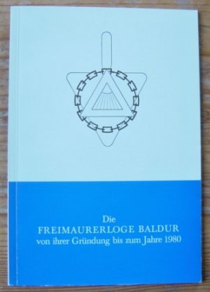 Die Freimaurerloge Baldur von ihrer Gründung bis zum Jahre 1980