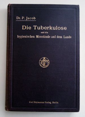 antiquarisches Buch – Jacob P. Dr – DieTuberkulose und die hygienischen Missstände auf dem Lande