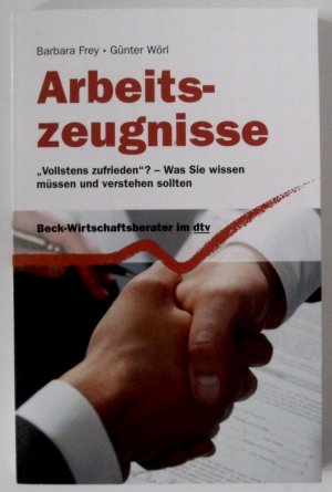 gebrauchtes Buch – Frey, Barbara; Wörl – Arbeitszeugnisse - "Vollstens zufrieden?" - Was Sie wissen müssen und verstehen sollten