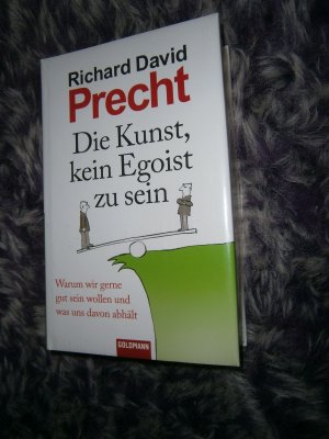 gebrauchtes Buch – Precht, Richard David – Die Kunst, kein Egoist zu sein - Warum wir gerne gut sein wollen und was uns davon abhält