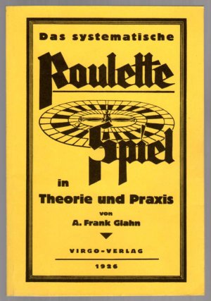 Das systematische Roulette Spiel in Theorie und Praxis. Reprint.