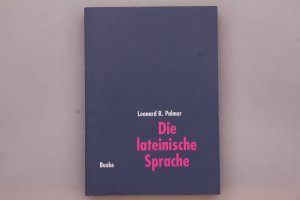 gebrauchtes Buch – Palmer, Leonard R – DIE LATEINISCHE SPRACHE. Grundzüge der Sprachgeschichte und der historisch-vergleichenden Grammatik