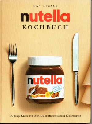 gebrauchtes Buch – Das grosse Nutella-Kochbuch - Die junge Küche mit über 100 köstlichen Nutella - Kochrezepten