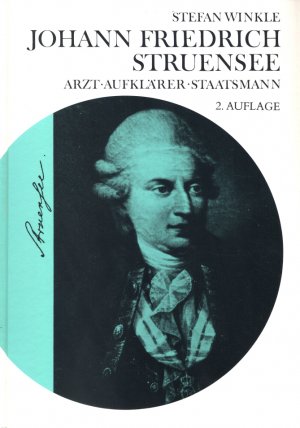 Johann Friedrich Struensee - Arzt, Aufklärer und Staatsmann. Beitrag zur Kultur-, Medizin- und Seuchengeschichte der Aufklärungszeit