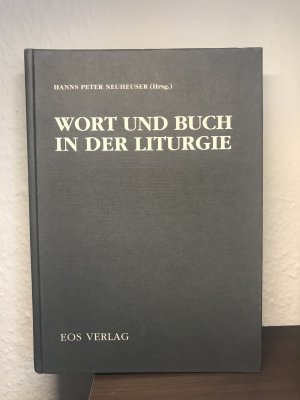 Wort und Buch in der Liturgie - Interdisziplinäre Beiträge zur Wirkmächtigkeit des Wortes und Zeichenhaftigkeit des Buches