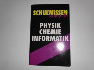 Schulwissen kompakt. Physik Chemie Informatik