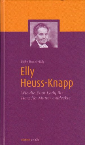 gebrauchtes Buch – Ulrike Strerath-Bolz – Elly Heuss-Knapp - Wie die First Lady ihr Herz für Mütter entdeckte