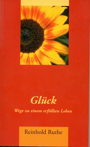 Glück _ Wege zu einem erfüllten Leben