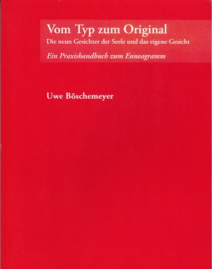 Vom Typ zum Original. Die neun Gesichter der Seele und das eigene Gesicht. Ein Praxisbuch zum Enneagramm