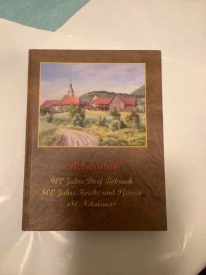 "Bebaraha" 900 Jahre Dorf Böbrach: 800 Jahre Kirche und Pfarrei "St. Nikolaus"