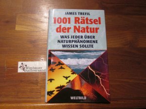 1001 Rätsel der Natur : was jeder über Naturphänomene wissen sollte. James Trefil. Dt. von Helmut Mennicken