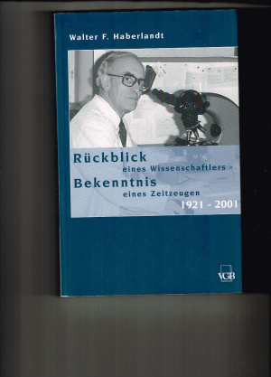 Rückblick eines Wissenschaftlers - Bekenntnis eines Zeitzeugen: 1921 - 2001