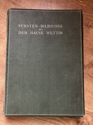 Fürsten-Bildnisse aus dem Hause Wettin, Nr. 301 (vollständig mit Beiheft und 100 Tafeln)