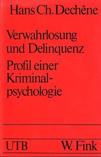 gebrauchtes Buch – Dechêne, Hans Ch. – Verwahrlosung und Delinquenz., Profil einer Kriminalpsychologie.