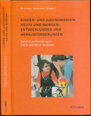 gebrauchtes Buch – Michael Grotzer – Kinder- und Jugendmedizin heute und morgen: Entwicklungen und Herausforderungen - Festschrift zur Emeritierung von Prof. Dr. med. Felix H. Sennhauser