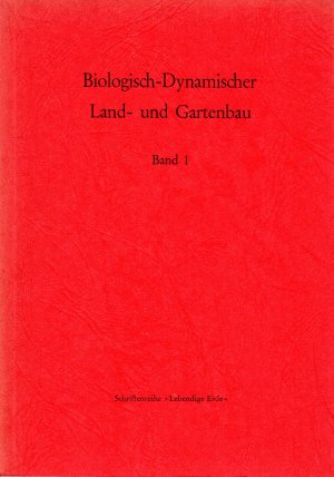 Biologisch-Dynamischer Land- und Gartenbau. Band 1