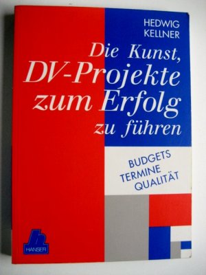 gebrauchtes Buch – Hedwig Kellner – Die Kunst, DV-Projekte zum Erfolg zu führen - Budgets - Termine - Qualität