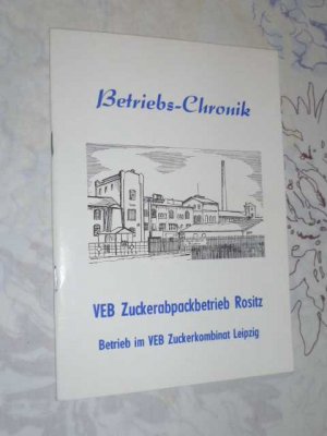 Betriebschronik VEB Zuckerabpackbetrieb Rositz - 100 Jahre Zucker aus Rositz