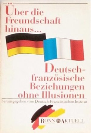 gebrauchtes Buch – Autorengruppe – Über die Freundschaft hinaus. Deutsch-französische Beziehungen ohne Illusion.