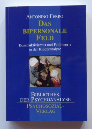 Das bipersonale Feld. Konstruktivismus und Feldtheorie in der Kinderanalyse.