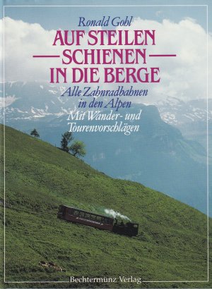 Auf steilen Schienen in die Berge, Alle Zahnradbahnen in den Alpen