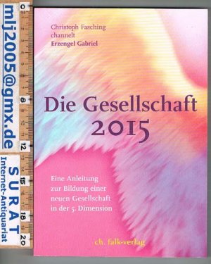 gebrauchtes Buch – Erzengel Gabriel / Christoph Fasching – Die Gesellschaft 2015. Eine Anleitung zur Bildung einer neuen Gesellschaft in der 5. Dimension.