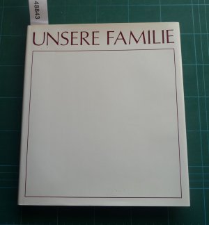 Unsere Familie. Ein Buch zur Pflege der Familienkunde mit Beiträgen zur Kulturgeschichte der Oberpfalz