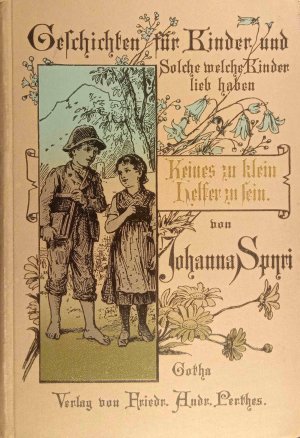 Keines zu klein Helfer zu sein : Geschichten f. Kinder u. auch f. solche, welche die Kinder lieb haben ; mit 4 Bildern.