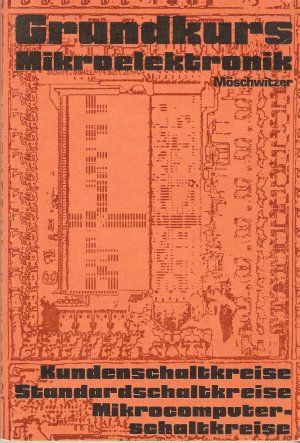 Grundkurs Mikroelektronik - Kundenschaltkreise, Standardschaltkreise, Mikrocomputerschaltkreise