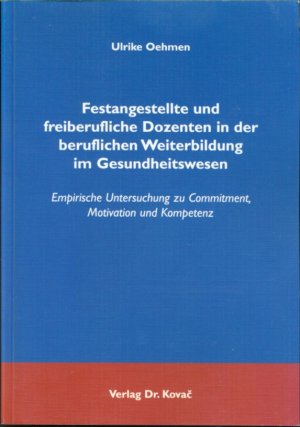 Festangestellte und freiberufliche Dozenten in der beruflichen Weiterbildung im Gesundheitswesen - Empirische Untersuchung zu Commitment, Motivation und Kompetenz