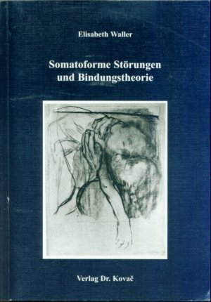 Somatoforme Störungen und Bindungstheorie - Eine empirische Studie zur Bindungsrepräsentation und Affektregulation bei Patienten mit körperlichen Beschwerden […]