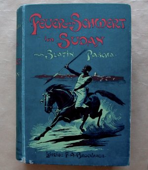 Feuer und Schwert im Sudan. Meine Kämpfe mit den Derwischen, meine Gefangenschaft und Flucht. 1879-1895.