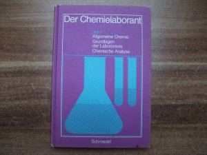 Der Chemielaborant Teil I Allgemeine Chemie, Grundlagen der Laborpraxis, Chemische Analyse